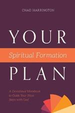 Your Spiritual Formation Plan: A Devotional Workbook to Guide Your Next Steps with God