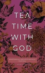 Tea Time with God: Heartwarming Insights to Refresh your Soul