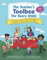 The Teacher's Toolbox for Every Child: Activities to Build Children's Strengths Through Art, Improv and Conversation