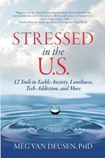 Stressed in the U.S.: 12 Tools to Tackle Anxiety, Loneliness, Tech Addiction, and More