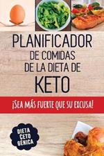 Planificador de Comidas de la Dieta de Keto: Un planificador de comidas bajas en carbohidratos de 90 dias para ayudarle a perder peso !Sea mas fuerte que su excusa! Siga su dieta cetogenica y lleve un registro de lo que come