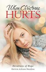 When Christmas Hurts: Devotions of Hope