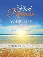 Find Purpose in Your Life: A New Day Dawning
