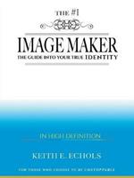 The #1 Image Maker: The Guide Into Your True Identity