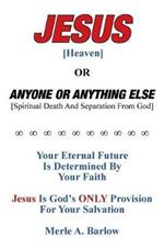 Jesus [Heaven]: Or Anyone or Anything Else [Spiritual Death And Separation From God]