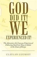 God Did It! We Experienced It!: The Adventure the Courseys Experienced Following God from Texas to Idaho to the Coast of Kenya