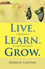 Live. Learn. Grow.: A Spiritual and Personal Growth Journey