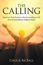 The Calling: Based on True Events in the Extraordinary Life of an Extraordinary Indiana Pastor