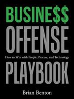 Busine$$ Offense Playbook: How to Win with People, Process, and Technology