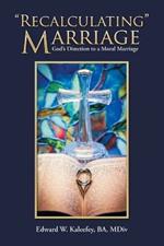 Recalculating Marriage: God's Direction to a Moral Marriage