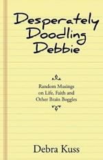 Desperately Doodling Debbie: Random Musings on Life, Faith and Other Brain Boggles