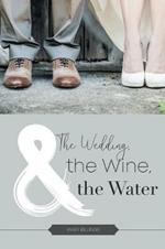 The Wedding, the Wine, & the Water