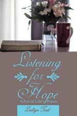 Listening for Hope: A Few of Life'S Poems