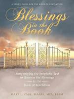 Blessings in the Book: Demystifying the Prophetic Text to Uncover the Blessings in the Book of Revelation