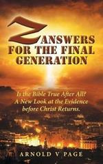 Z: Answers for the Final Generation: Is the Bible True After All? A New Look at the Evidence before Christ Returns.