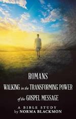 Romans Walking in the Transforming Power of the Gospel Message: A Bible Study