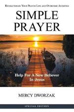 Simple Prayer: Revolutionize Your Prayer Life and Overcome Anxieties