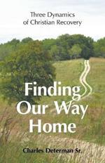 Finding Our Way Home: Three Dynamics of Christian Recovery