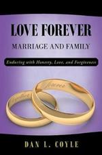 Love Forever: Marriage and Family Enduring with Honesty, Love, and Forgiveness