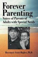 Forever Parenting: Voices of Parents of Adults with Special Needs