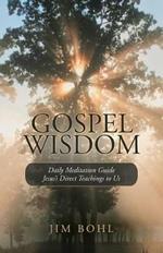 Gospel Wisdom: Daily Meditation Guide Jesus's Direct Teachings to Us