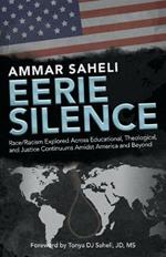 Eerie Silence: Race/Racism Explored Across Educational, Theological, and Justice Continuums Amidst America and Beyond