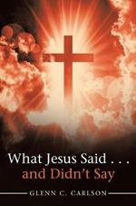 What Jesus Said . . . and Didn't Say