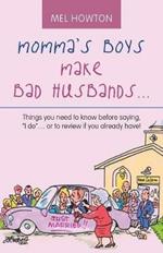 Momma's Boys Make Bad Husbands...: Things You Need to Know Before Saying, I Do... or to Review If You Already Have!