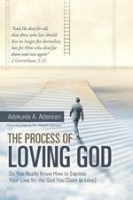 The Process of Loving God: Do You Really Know How to Express Your Love for the God You Claim to Love?
