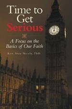 Time to Get Serious: A Focus on the Basics of Our Faith