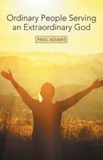 Ordinary People Serving an Extraordinary God