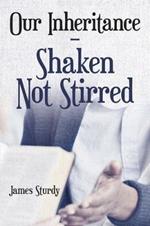 Our Inheritance - Shaken Not Stirred