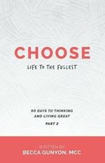 Choose Life to the Fullest: 90 Days to Thinking and Living Great Part 2