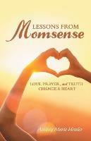 Lessons from Momsense: Love, Prayer, and Truth Change a Heart