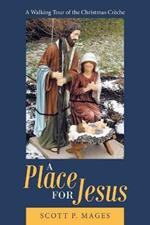 A Place for Jesus: A Walking Tour of the Christmas Creche