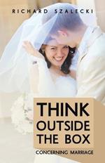 Think Outside The Box Concerning Marriage