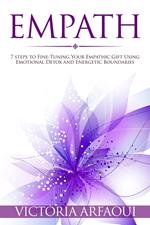 Empath: 7 steps to Fine-Tuning Your Empathic Abilities Using Emotional Detox and Energetic Boundaries