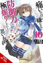 Bofuri: I Don't Want to Get Hurt, so I'll Max Out My Defense., Vol. 10 (light novel)