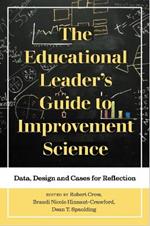 The Educational Leader's Guide to Improvement Science: Data, Design and Cases for Reflection