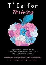 T is for Thriving: Blueprints for Affirming Trans and Gender Creative Lives and Learning in Schools