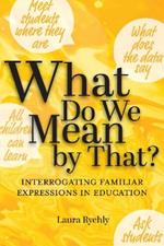 What Do We Mean by That?: Interrogating Familiar Expressions in Education