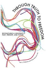 Through Truth to Freedom: Reconciling a University's Past, Present, and Future