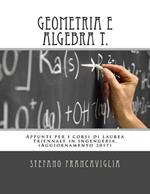 Geometria E Algebra T.: Appunti Per I Corsi Di Laurea Triennale in Ingegneria. Teoria Ed Esercizi (Svolti). Aggiornamento 2017