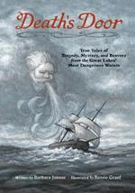 Death's Door: True Tales of Tragedy, Mystery, and Bravery from the Great Lakes' Most Dangerous Waters
