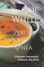 Zero Out Apnea: Eliminate Overweight, Diabetes, Big Belly