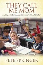 They Call Me Mom: Making a Difference as an Elementary School Teacher