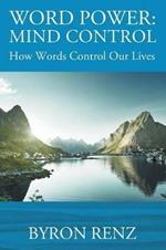 Word Power: MIND CONTROL - How Words Control Our Lives