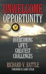 Unwelcome Opportunity: Overcoming Life's Greatest Challenges