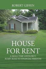 House for Rent: A Small-time Landlord's Bumpy Road to Financial Freedom