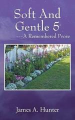 Soft And Gentle 5 ---A Remembered Prose